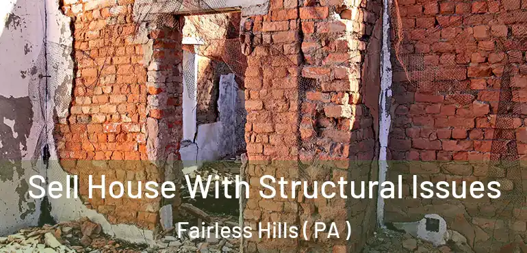  Sell House With Structural Issues Fairless Hills ( PA )