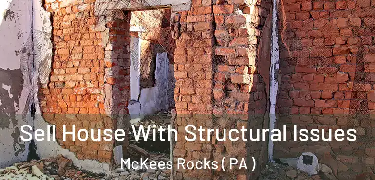  Sell House With Structural Issues McKees Rocks ( PA )
