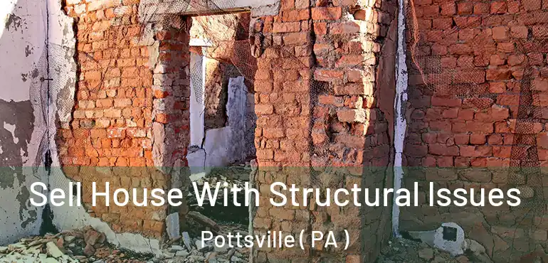  Sell House With Structural Issues Pottsville ( PA )
