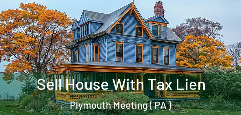  Sell House With Tax Lien Plymouth Meeting ( PA )