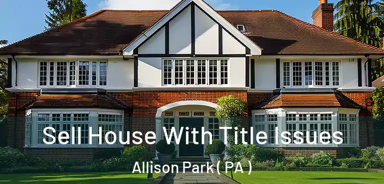  Sell House With Title Issues Allison Park ( PA )