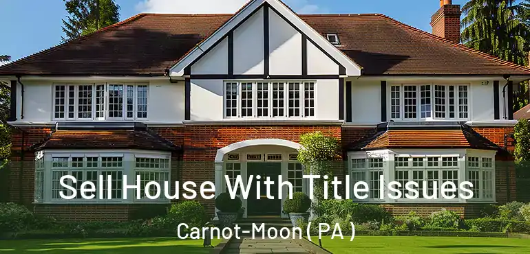  Sell House With Title Issues Carnot-Moon ( PA )