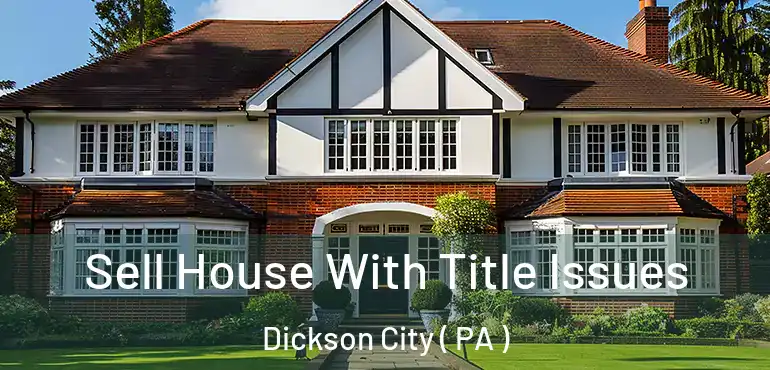  Sell House With Title Issues Dickson City ( PA )