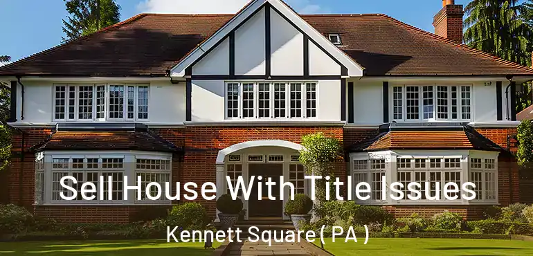  Sell House With Title Issues Kennett Square ( PA )