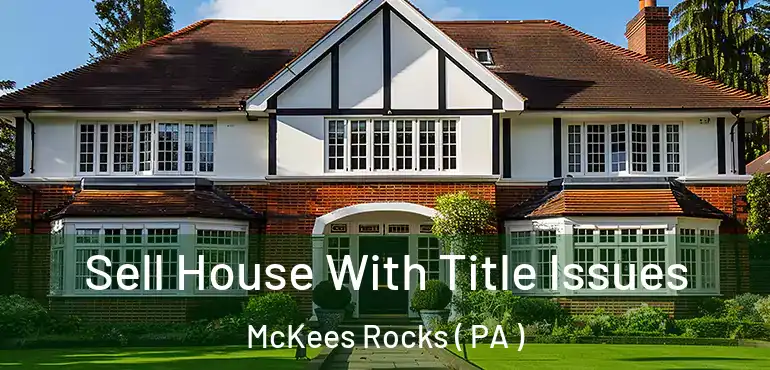  Sell House With Title Issues McKees Rocks ( PA )