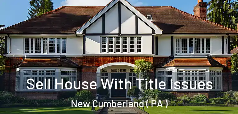  Sell House With Title Issues New Cumberland ( PA )