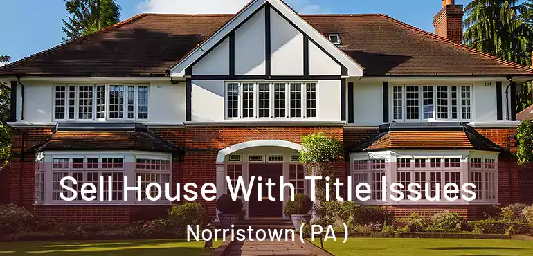 Sell House With Title Issues Norristown ( PA )
