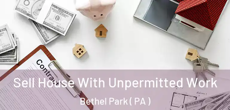  Sell House With Unpermitted Work Bethel Park ( PA )