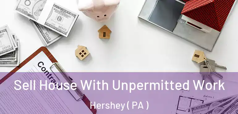  Sell House With Unpermitted Work Hershey ( PA )