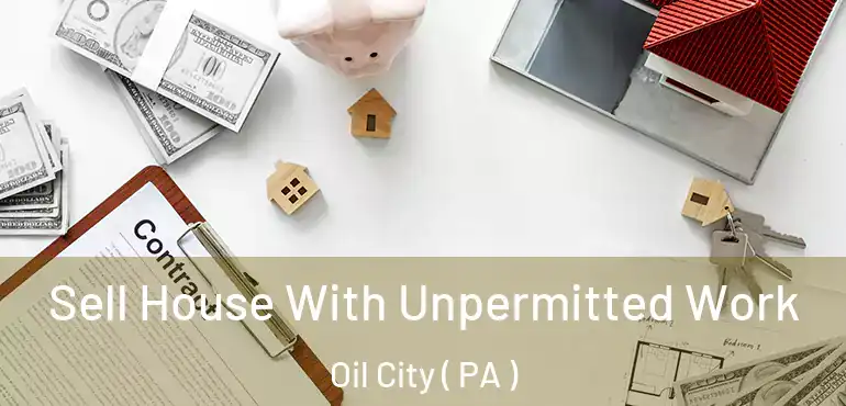  Sell House With Unpermitted Work Oil City ( PA )