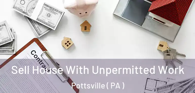  Sell House With Unpermitted Work Pottsville ( PA )