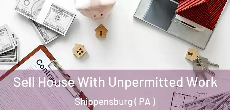  Sell House With Unpermitted Work Shippensburg ( PA )