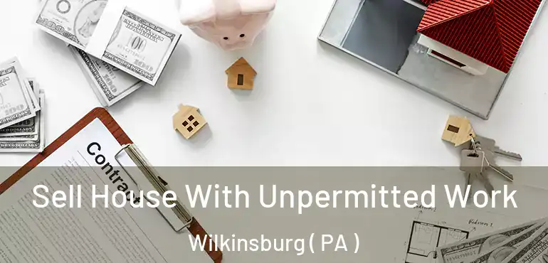 Sell House With Unpermitted Work Wilkinsburg ( PA )