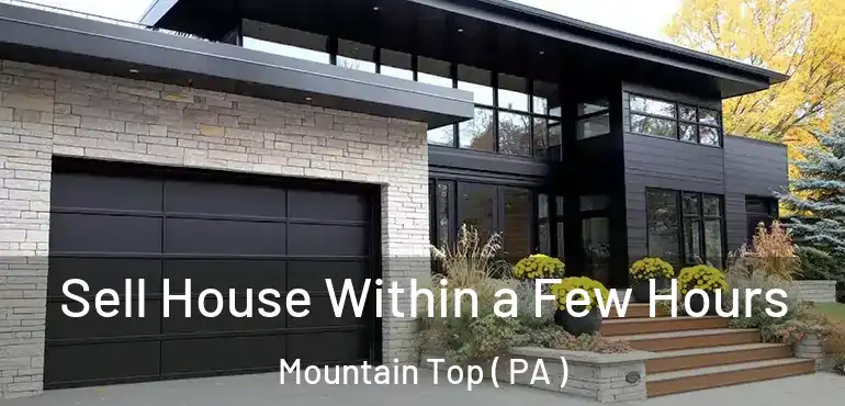  Sell House Within a Few Hours Mountain Top ( PA )
