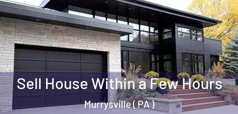  Sell House Within a Few Hours Murrysville ( PA )