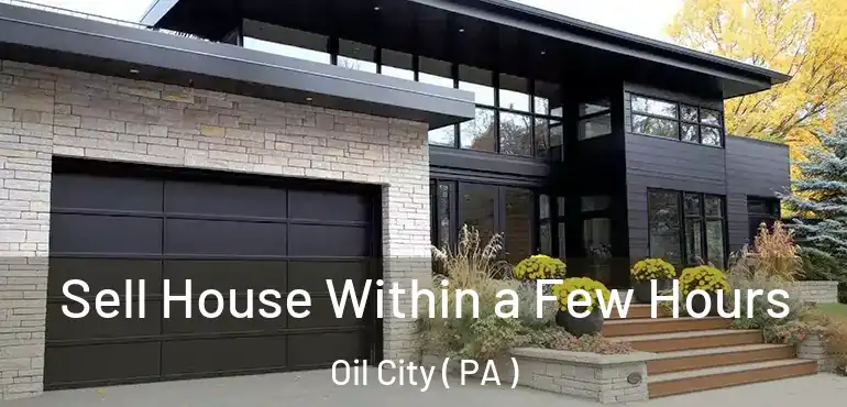  Sell House Within a Few Hours Oil City ( PA )