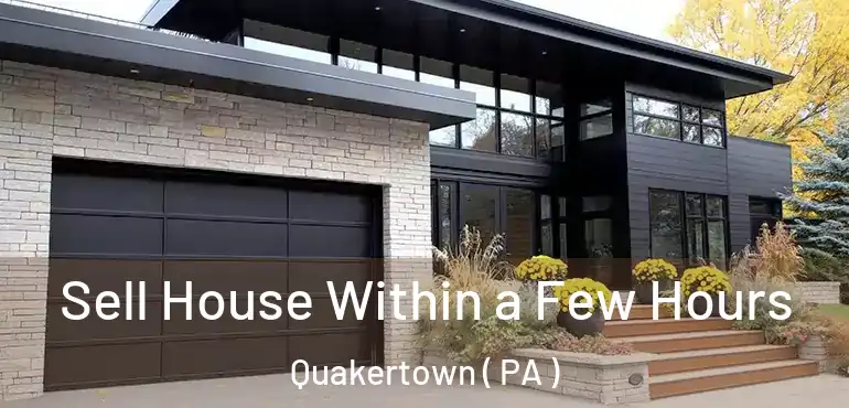  Sell House Within a Few Hours Quakertown ( PA )