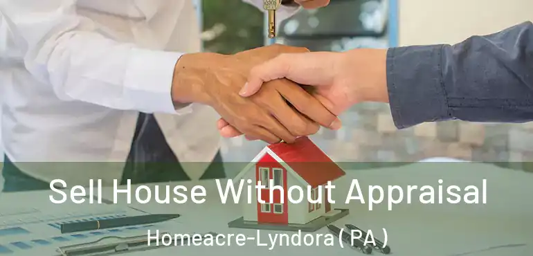  Sell House Without Appraisal Homeacre-Lyndora ( PA )