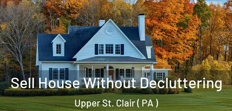  Sell House Without Decluttering Upper St. Clair ( PA )