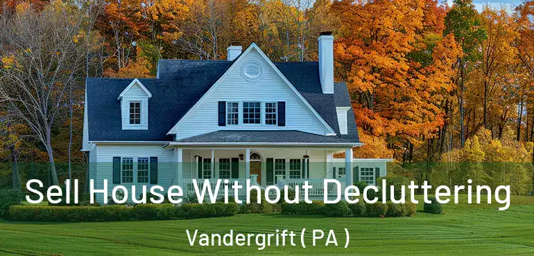  Sell House Without Decluttering Vandergrift ( PA )