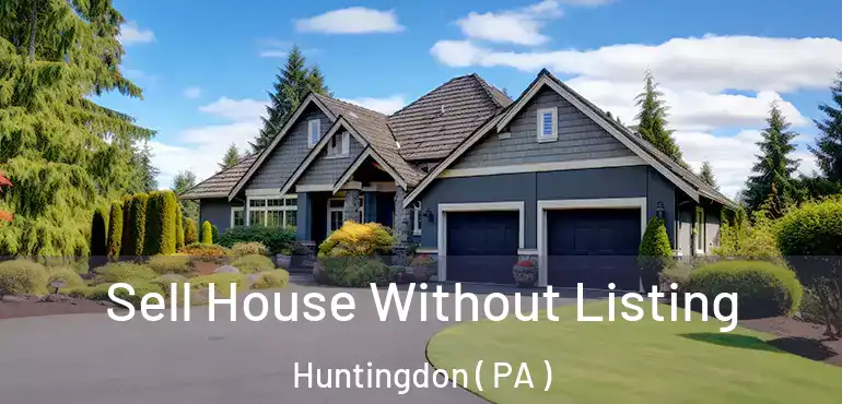  Sell House Without Listing Huntingdon ( PA )