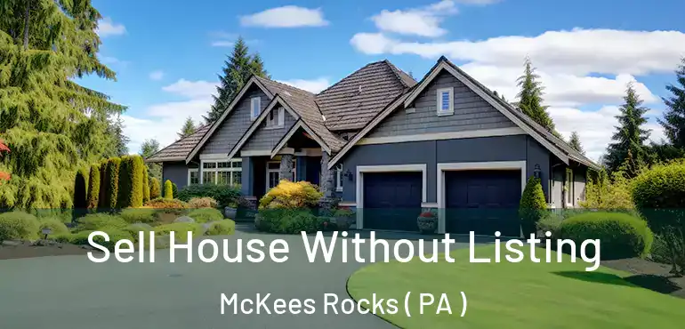  Sell House Without Listing McKees Rocks ( PA )