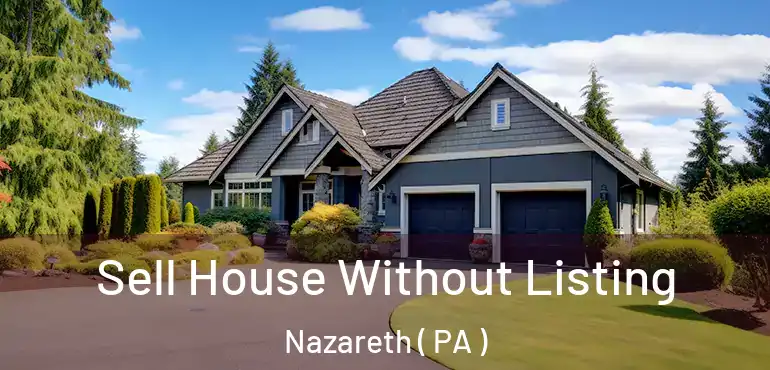  Sell House Without Listing Nazareth ( PA )