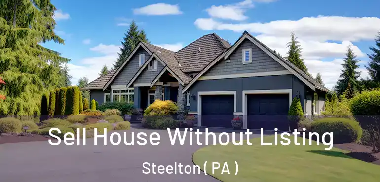  Sell House Without Listing Steelton ( PA )