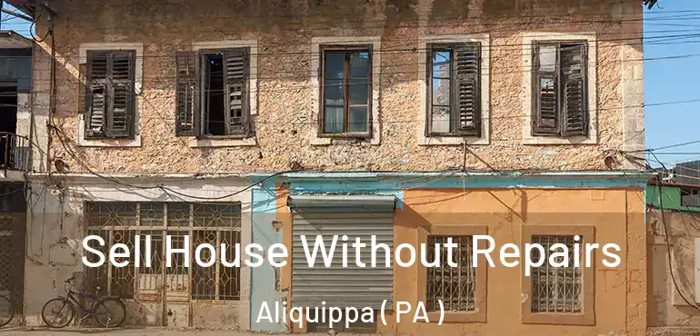  Sell House Without Repairs Aliquippa ( PA )