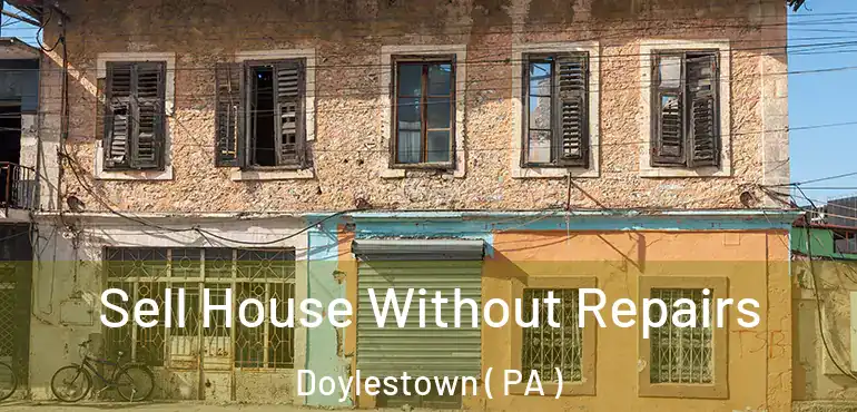  Sell House Without Repairs Doylestown ( PA )