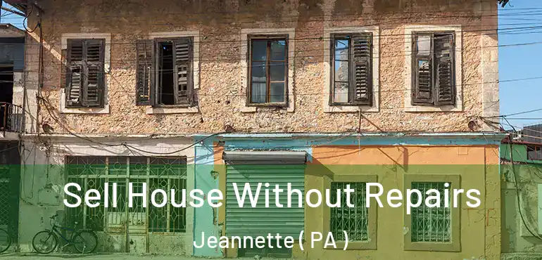  Sell House Without Repairs Jeannette ( PA )
