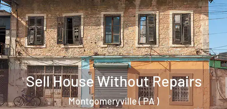  Sell House Without Repairs Montgomeryville ( PA )