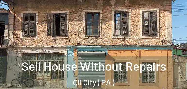  Sell House Without Repairs Oil City ( PA )