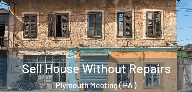  Sell House Without Repairs Plymouth Meeting ( PA )