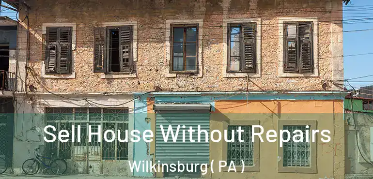  Sell House Without Repairs Wilkinsburg ( PA )