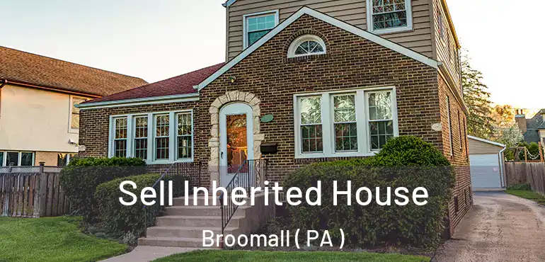  Sell Inherited House Broomall ( PA )