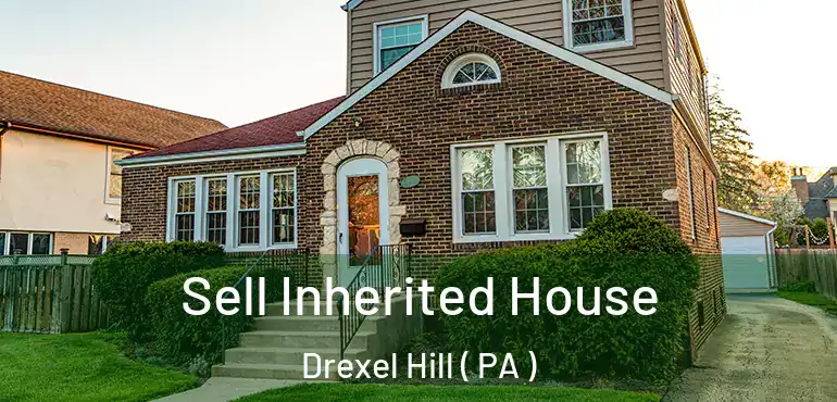  Sell Inherited House Drexel Hill ( PA )