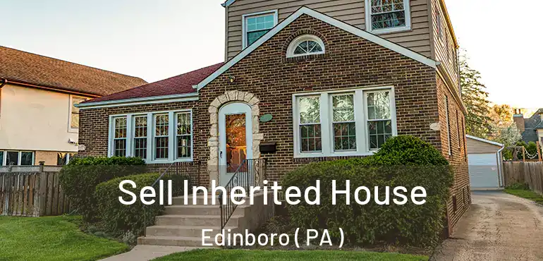  Sell Inherited House Edinboro ( PA )