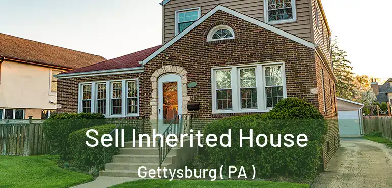  Sell Inherited House Gettysburg ( PA )