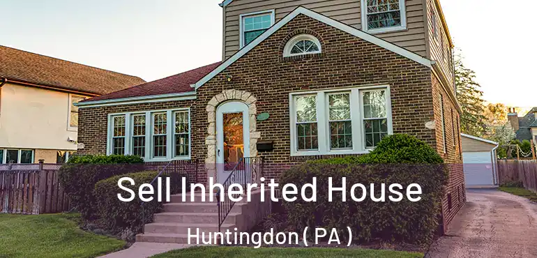  Sell Inherited House Huntingdon ( PA )