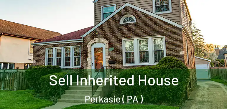  Sell Inherited House Perkasie ( PA )