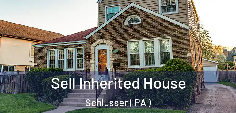  Sell Inherited House Schlusser ( PA )