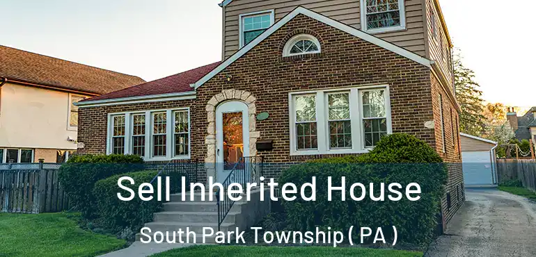  Sell Inherited House South Park Township ( PA )
