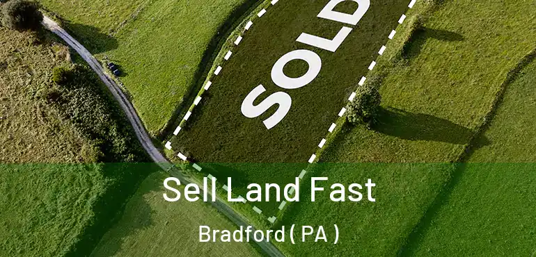  Sell Land Fast Bradford ( PA )