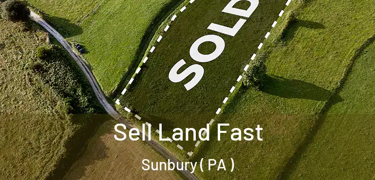  Sell Land Fast Sunbury ( PA )