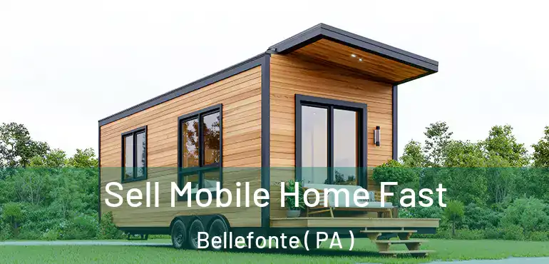  Sell Mobile Home Fast Bellefonte ( PA )