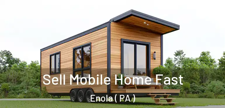  Sell Mobile Home Fast Enola ( PA )