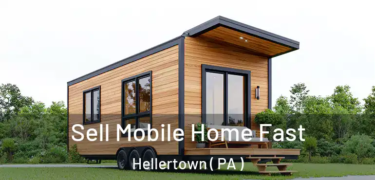  Sell Mobile Home Fast Hellertown ( PA )
