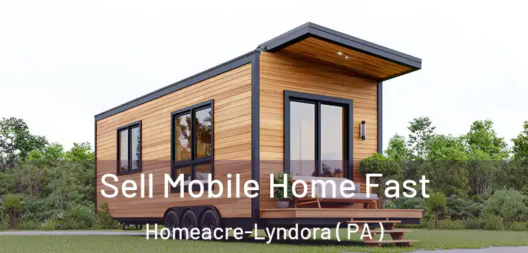  Sell Mobile Home Fast Homeacre-Lyndora ( PA )