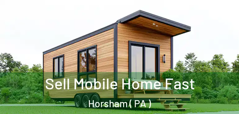  Sell Mobile Home Fast Horsham ( PA )